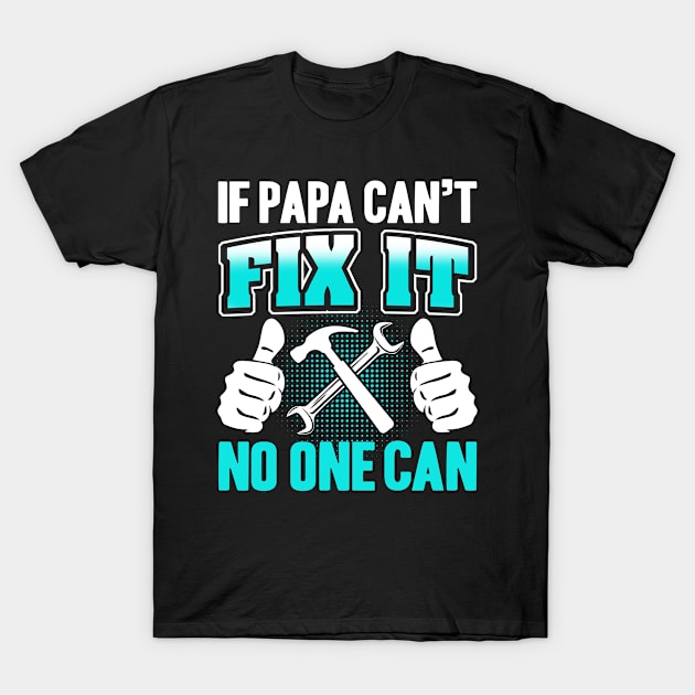 If Papa Can't Fix it No One Can T-Shirt by adik